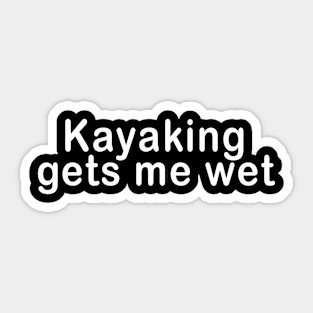 Kayaking Gets Me Wet Funny Sexy River College Humor Canoe Adult Tank Top kayak Sticker